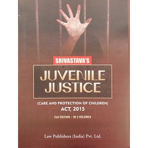 Srivastava's Juvenile Justice (Care and Protection of Children Act, 2015) by Law Publishers (India) Pvt. Ltd. [JJ Act 2 HB Vols. 2023]